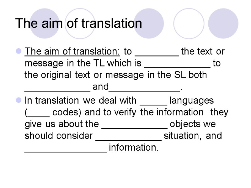 The aim of translation The aim of translation: to ________ the text or message